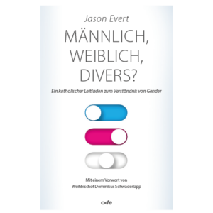 Männlich, Weiblich, Divers? von Jason Evert
