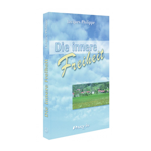 Die innere Freiheit von Jacque Philippe