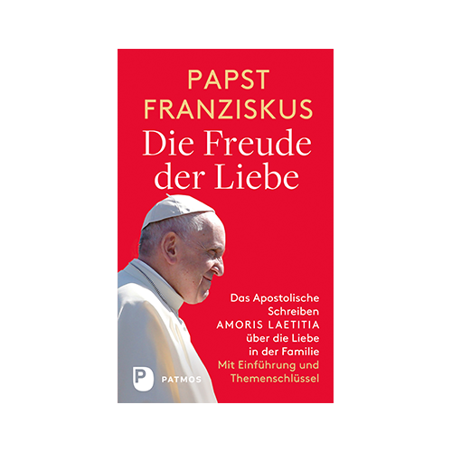 Papst Franziskus - Die Freude der Liebe